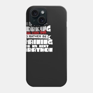 If I'm Working You Can Bet I'd Rather Be Training For My Marathon Phone Case