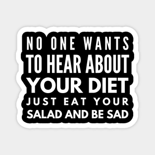 No One Wants To Hear About Your Diet Just Eat Your Salad And Be Sad - Workout Magnet