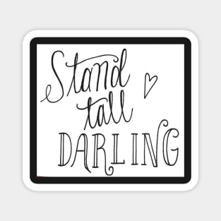 Stand Tall Darling Magnet