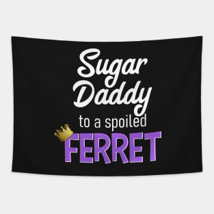 Sugar Daddy to a Spoiled Ferret Tapestry