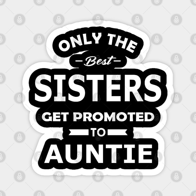 New Auntie - Only the best sisters get promoted to auntie Magnet by KC Happy Shop