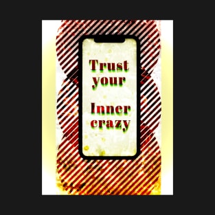 trust your inner crazy T-Shirt