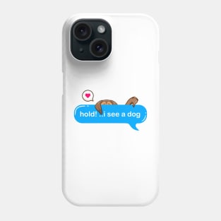 hold on i see a dog - Cute puppy hidding in text style Phone Case