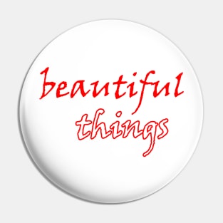 beautiful things Pin