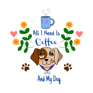 All I Need Is Coffee And My Dog, with Flowers T-Shirt