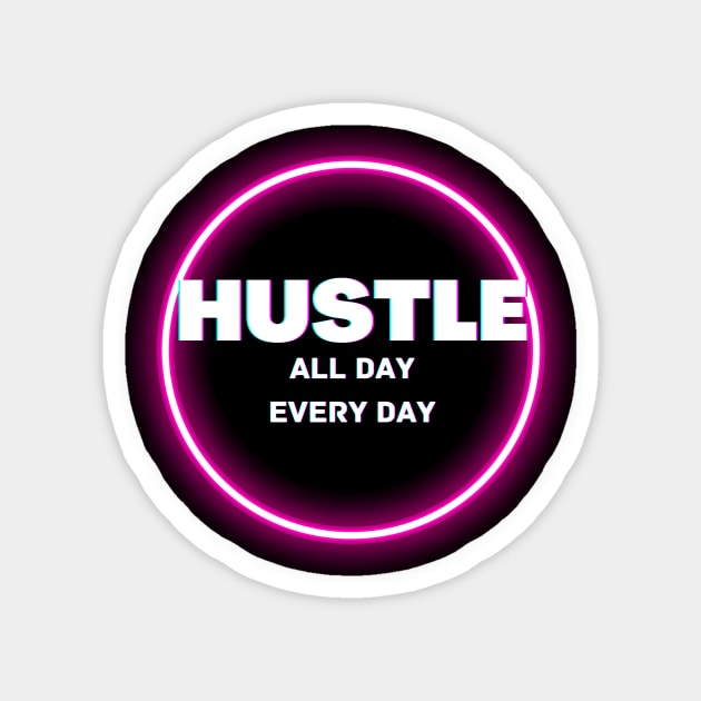 Hustle all day everyday glowing design Magnet by Katebi Designs