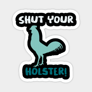 Shut your C**k-holster! Magnet