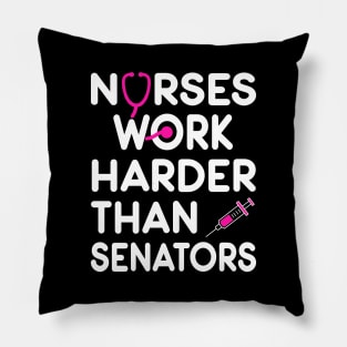 Nurse Gift. Nurses Work Harder Than Senators. Pillow