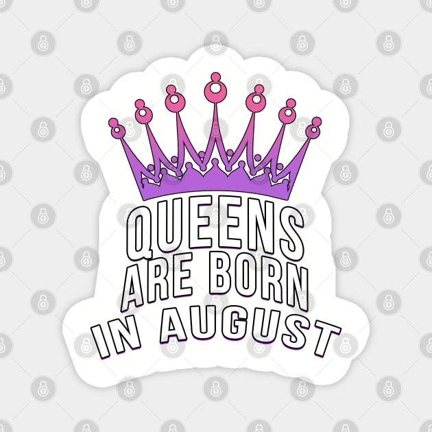 Queens are born in August Magnet by PGP