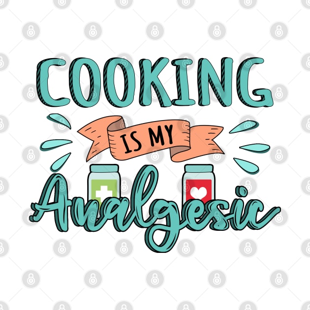 Cooking is my Analgesic Design Quote by jeric020290