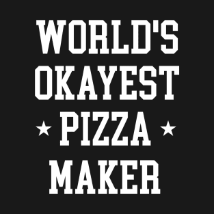 Pizza Maker - World's Okayest Design T-Shirt