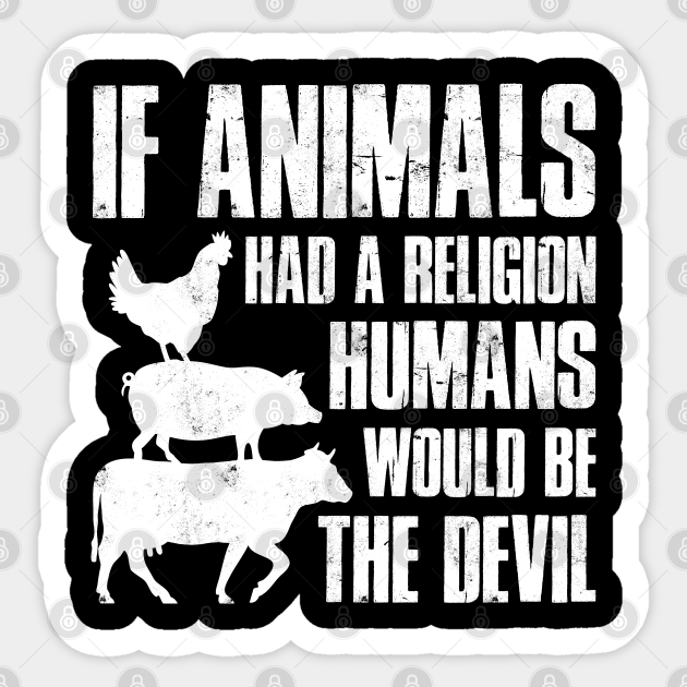 If Animals had a Religion - Vegan - Sticker | TeePublic If Animals had a Religion - Vegan - Sticker | TeePublic