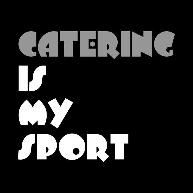Catering Is My Sport Typography White Design by Stylomart