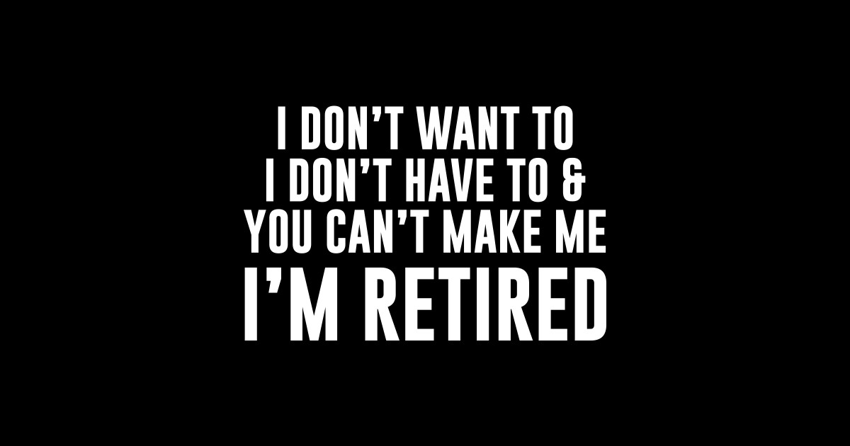 I'm Retired - Retiree - Pegatina | TeePublic MX