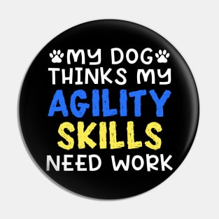 My Dog Thinks My Agility Skills Need Work Pin