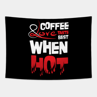 Funny Quote: Coffee and Love Taste Best When Hot Tapestry