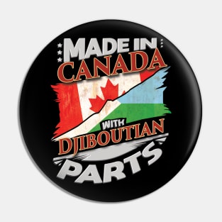 Made In Canada With Djiboutian Parts - Gift for Djiboutian From Djibouti Pin