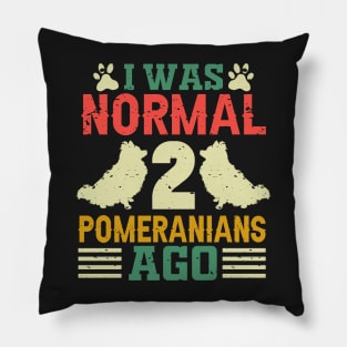 I Was Normal 2 Pomeranians Ago Pillow