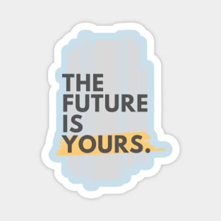 The future is yours Magnet