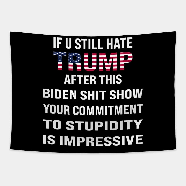 If You Still Hate trump, After This Show Tapestry by l designs