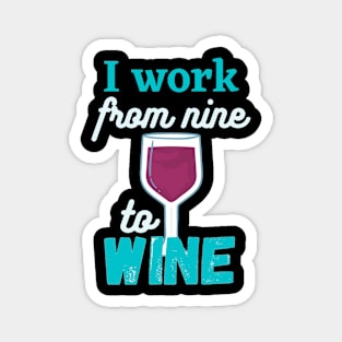 I work from nine to Wine Magnet