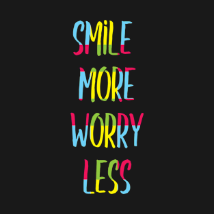 Smile more worry less T-Shirt