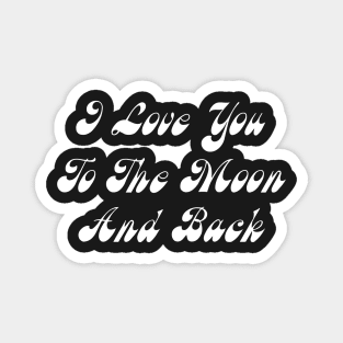 I Love You To The Moon And Back Magnet