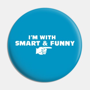 I'M WITH SMART & FUNNY Pin