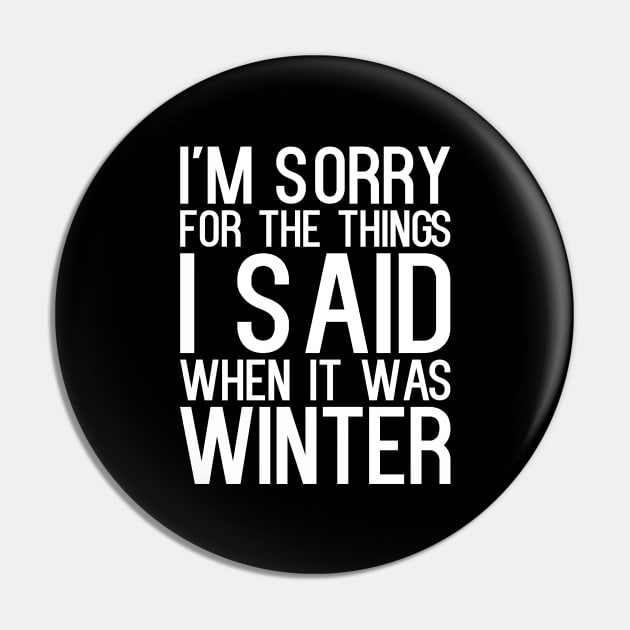I'm Sorry For The Things I Said When It Was Winter Pin by kapotka