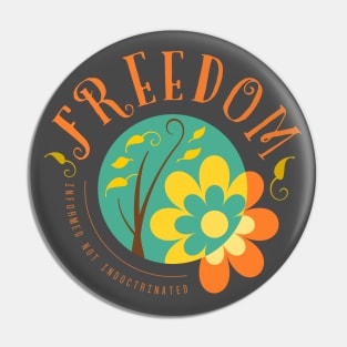 Freedom, Informed not Indoctrinated Pin