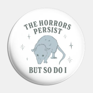 The Horrors Persist But So Do I Funny Mental Health Meme Anxiety Oppossum Pin