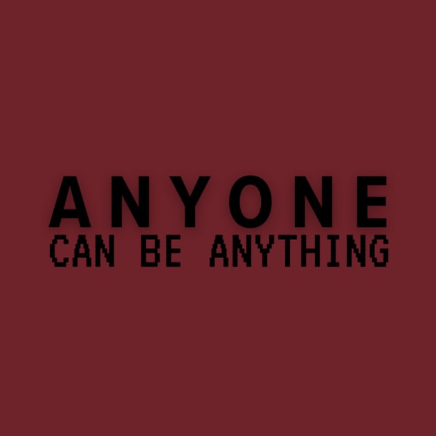 Anyone can be anything by imblessed