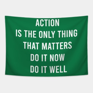 Action Is The Only Thing That Matters Do It Now Do It Well Tapestry