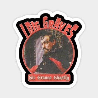 Sir Graves Ghastly 'I Dig Graves' Magnet