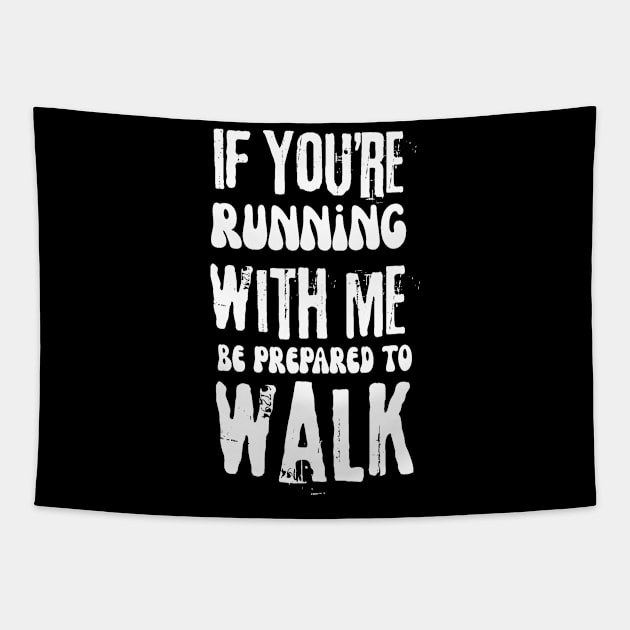 If You're Running With Me Be Prepared To Walk Tapestry by Teewyld