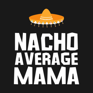 Nacho Average Mama - Cinco De Mayo Day T-Shirt