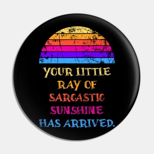 Your Little Ray Of Sarcastic Sunshine Has Arrived Pin