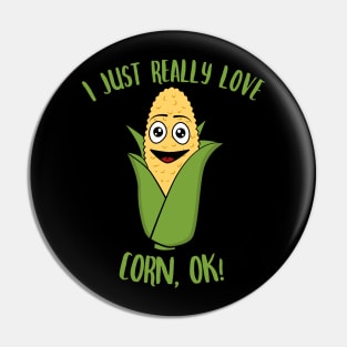 I Just Really Love Corn OK Pin