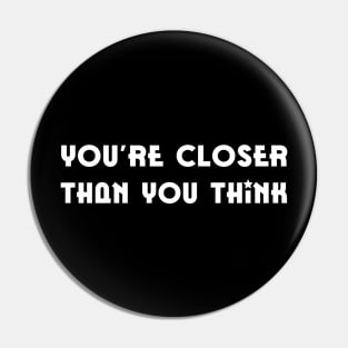 You are closer Than you think|inspirational quote Pin