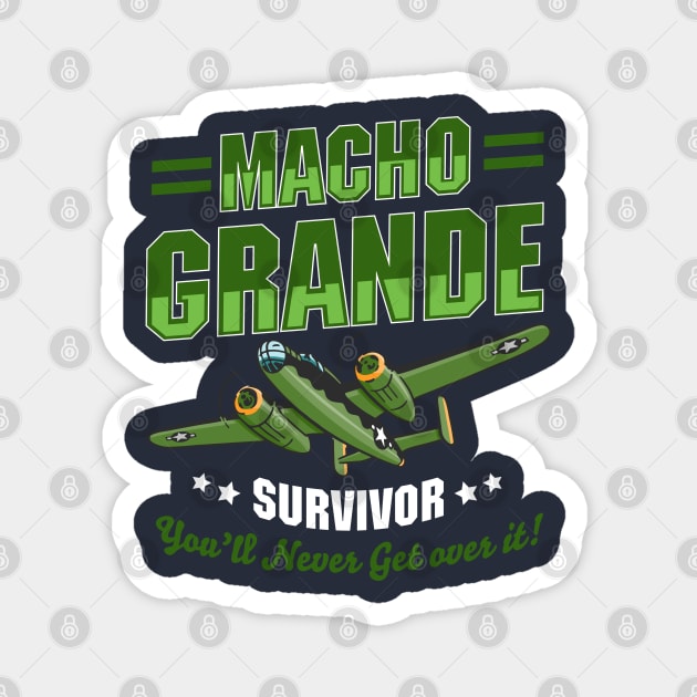 Macho Grande Survivor - You'll Never Get Over it! Magnet by Meta Cortex