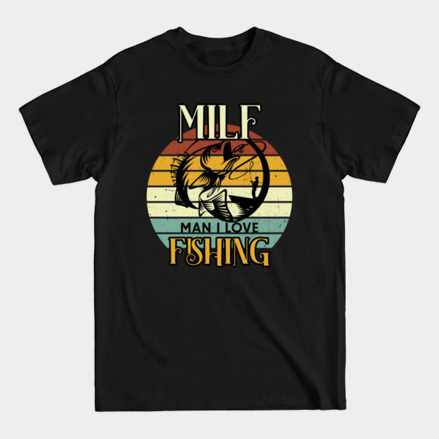 Discover MILF-Man I Love Fishing Funny Fishing Fishermen - Man I Love Fishing - T-Shirt