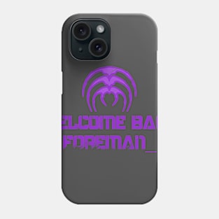 Welcome Back Foreman Phone Case