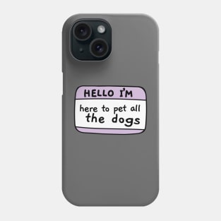 I m here to pet all the dogs, name tag Phone Case