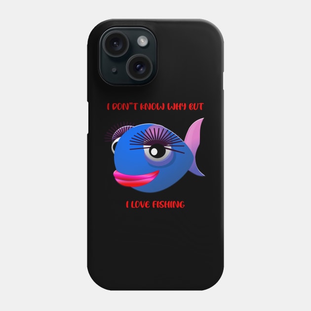 I Don't Know Why But I Love Fishing Phone Case by 1AlmightySprout