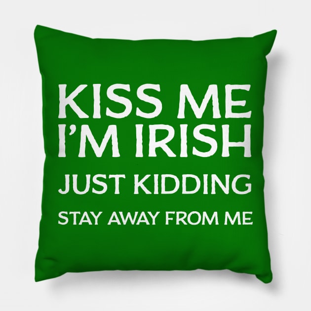 Kiss Me I'm Irish - Just Kidding Stay Away From Me Pillow by tommartinart