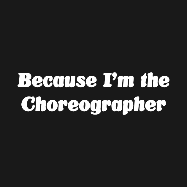 Because I'm the Choreographer by ApricotBirch