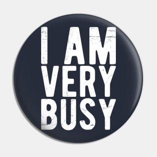 I am a Very Busy Sarcastic Novelty Pin