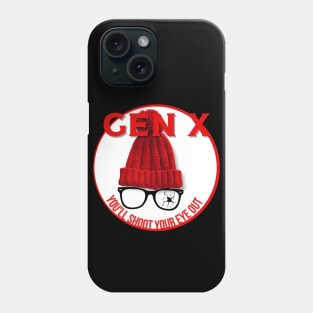 GEN X You'll Shoot Your Eye Out Phone Case