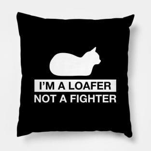 I'm a Loafer not a Fighter Pillow