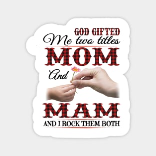 Vintage God Gifted Me Two Titles Mom And Mam Wildflower Hands Flower Happy Mothers Day Magnet